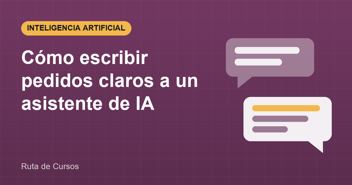 Cómo escribir pedidos claros a un asistente de IA